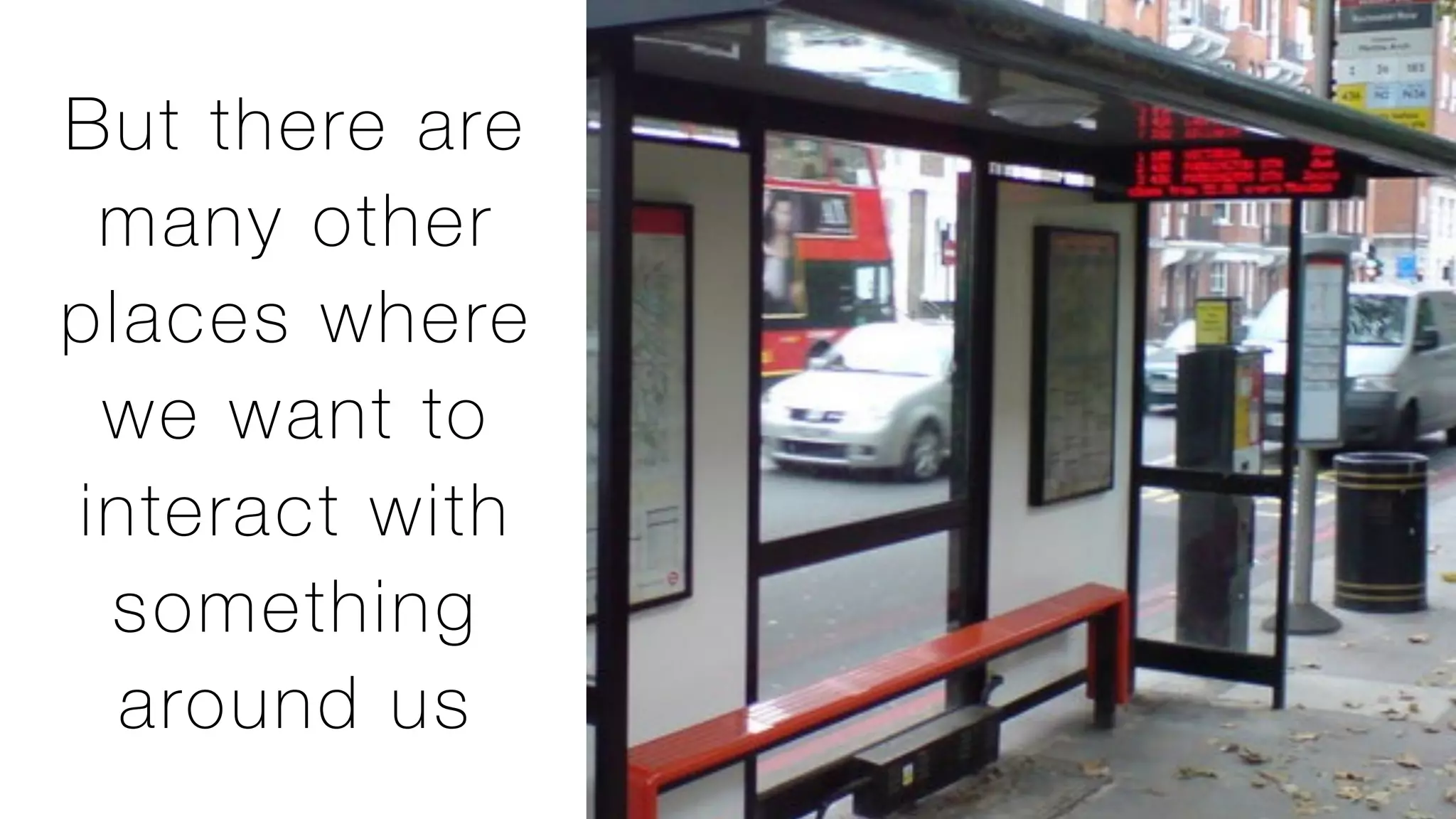 @dan_jenkins
But there are
many other
places where
we want to
interact with
something
around us
 