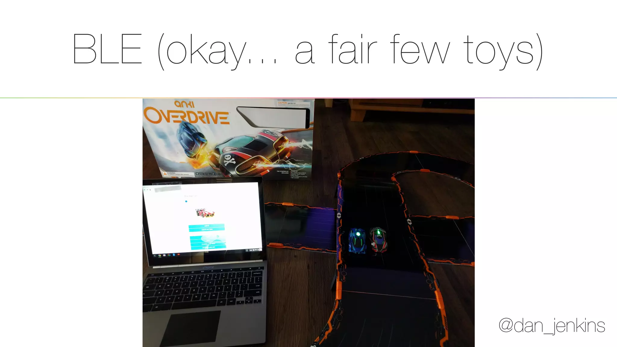 @dan_jenkins
BLE (okay... a fair few toys)
47
 