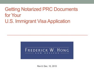 Getting Notarized PRC Documents
for Your
U.S. Immigrant Visa Application




             Rev’d: Dec. 10, 2010
 