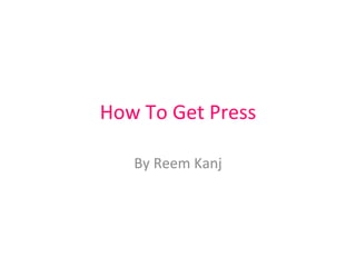 How To Get Press By Reem Kanj 