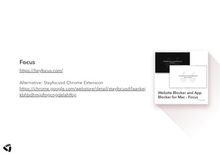 Website Blocker and App
Blocker for Mac - Focus
FOCUS
Focus
https://heyfocus.com/
Alternative: Stayfocusd Chrome Extension
https://chrome.google.com/webstore/detail/stayfocusd/laankej
kbhbdhmipfmgcngdelahlfoji
 