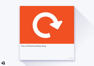 How to Hit Reset and Keep Going
MED IUM
 