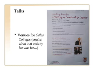Talks 
• Venues for Sales 
Colleges (you’re 
what that activity 
fee was for…) 
 