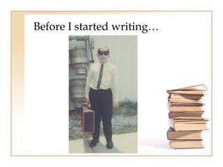 Before I started writing… 
 