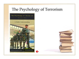 The Psychology of Terrorism 
 
 