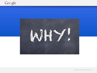 Google Confidential and ProprietaryGoogle Confidential and Proprietary
 