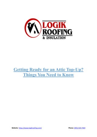 Website: https://www.logikroofing.com/ Phone: (905) 424-7469
Getting Ready for an Attic Top-Up?
Things You Need to Know
 