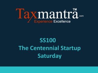 SS100
The Centennial Startup
Saturday
 