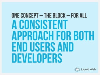 One concept – THE BLOCK – for all
A consistent
Approach for both
End users and
developers
 