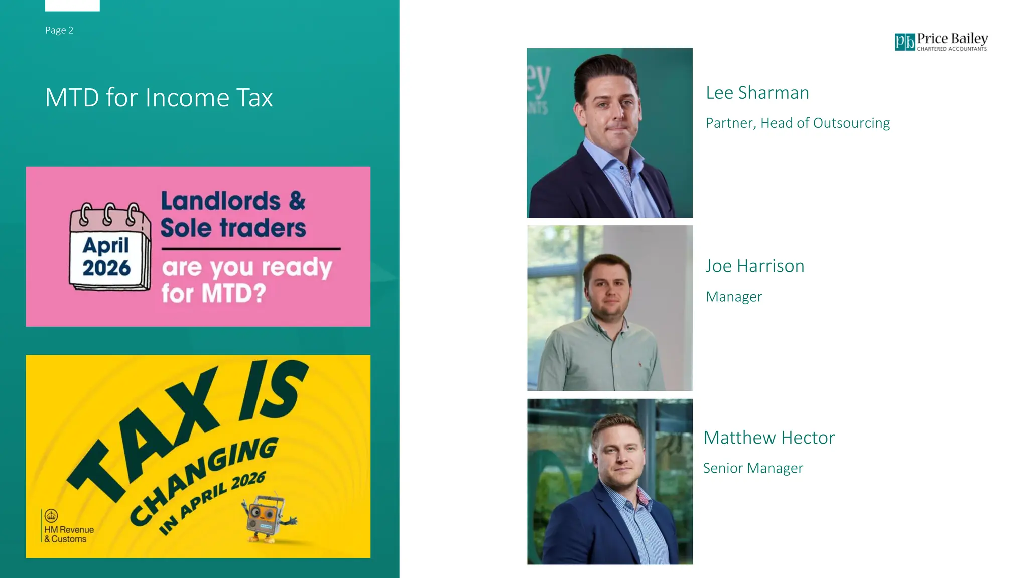 Page 2
MTD for Income Tax
Joe Harrison
Manager
Matthew Hector
Senior Manager
Click icon to add picture
Lee Sharman
Partner, Head of Outsourcing
 