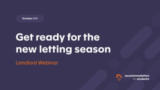 Landlord Webinar
Get ready for the
new letting season
October 2021
 