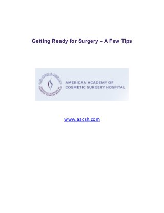 Getting Ready for Surgery – A Few Tips
www.aacsh.com
 