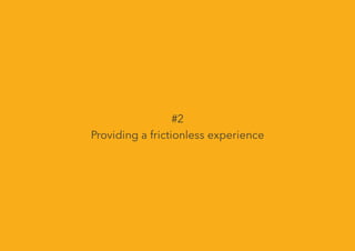 #2
Providing a frictionless experience
 