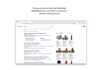 The way we interact with new Voice User
Interfaces forces us to rethink a consumer's
decision-making process.
 