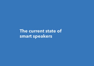 The current state of
smart speakers
 
