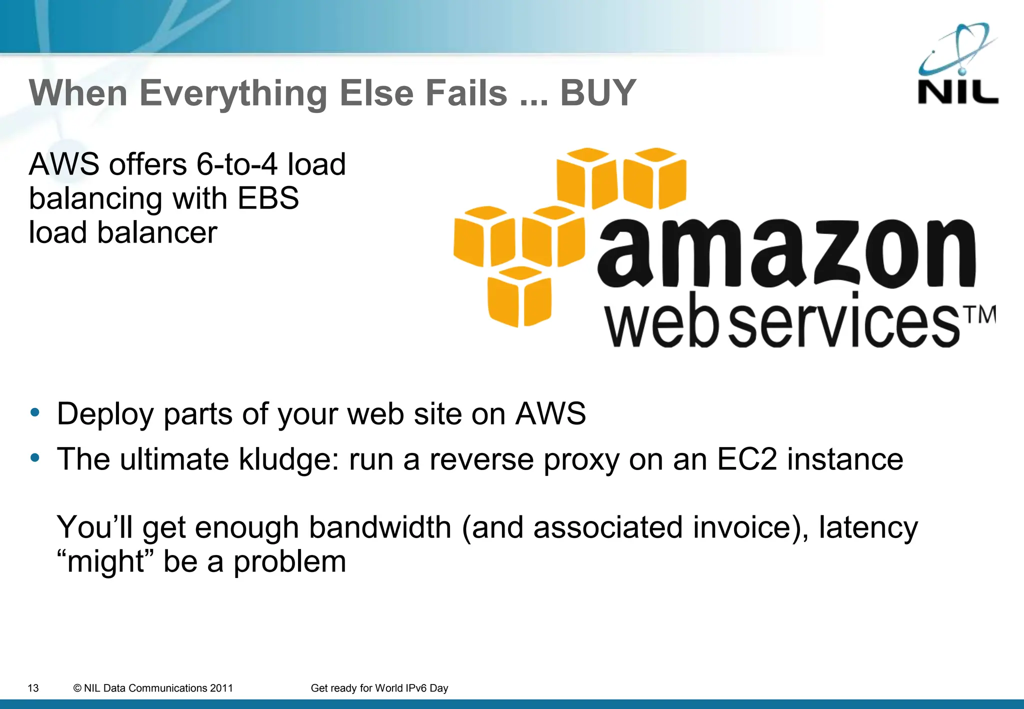 When Everything Else Fails ... BUYAWS offers 6-to-4 loadbalancing with EBSload balancerDeploy parts of your web site on AWSThe ultimate kludge: run a reverse proxy on an EC2 instanceYou’ll get enough bandwidth (and associated invoice), latency “might” be a problem