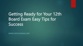 Getting Ready for Your 12th Board Exam Easy Tips for Success | PPTX