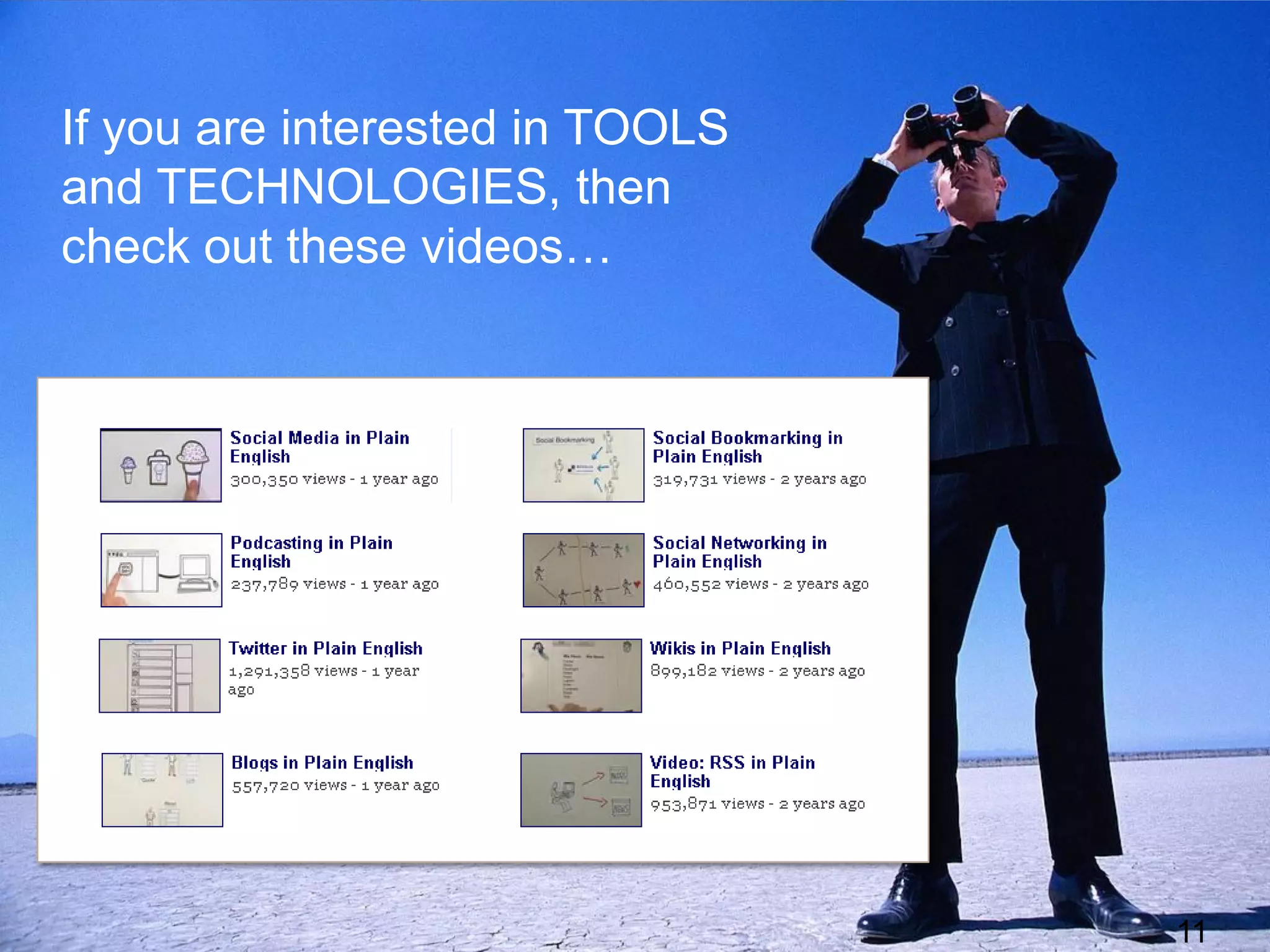 If you are interested in TOOLS
and TECHNOLOGIES, then
check out these videos…




                                 11
 