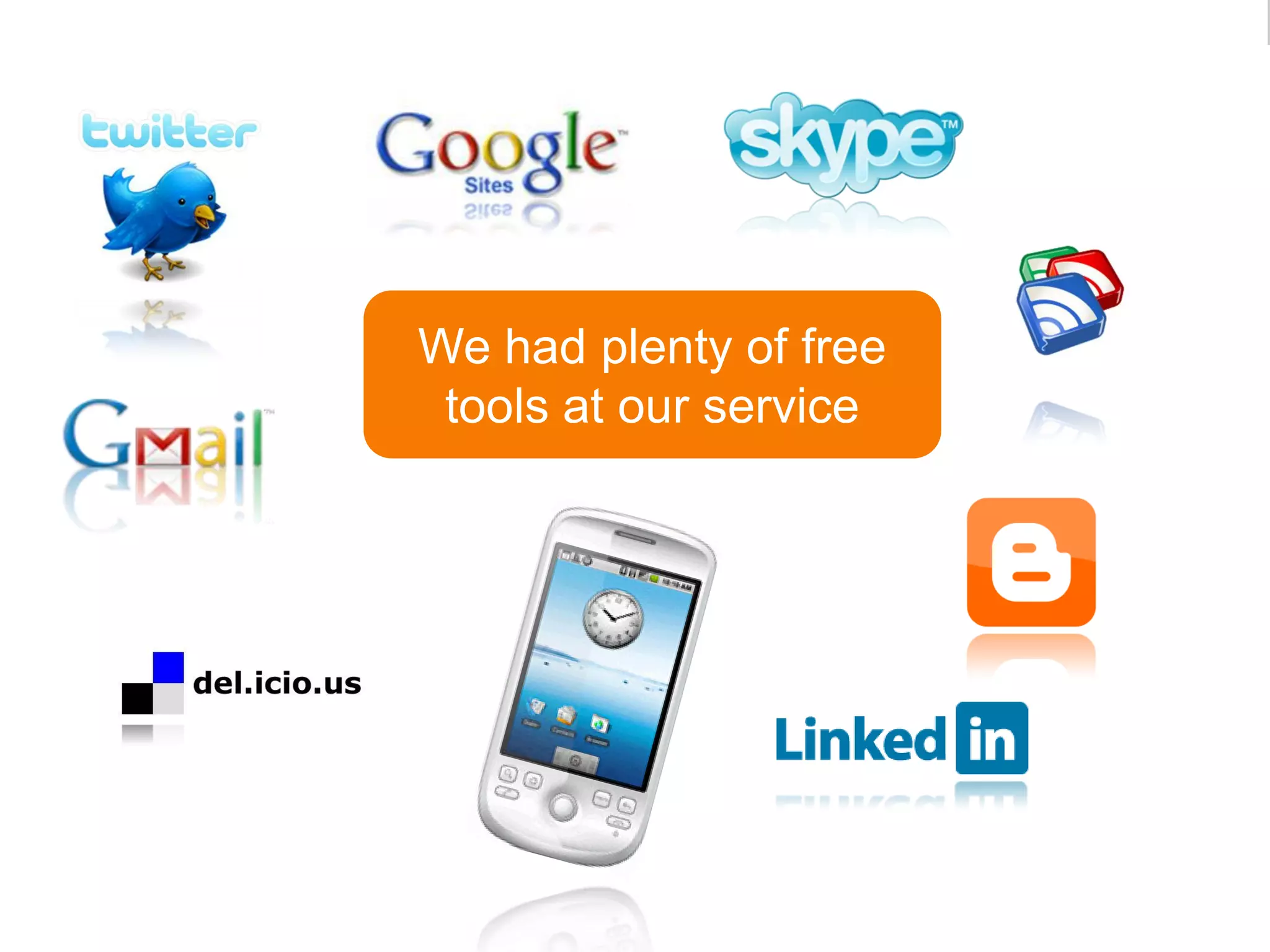 We had plenty of free
 tools at our service
 