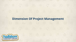 Dimension Of Project Management
 