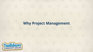 Why Project Management
 