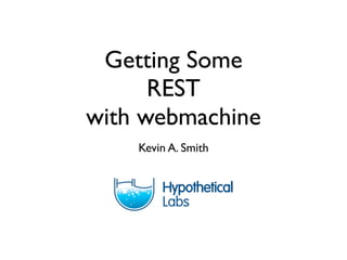 Getting Some
      REST
with webmachine
    Kevin A. Smith
 