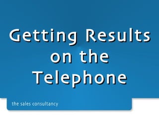 Getting Results on the Telephone 