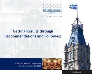 Getting Results through
Recommendations and Follow-up
WAAPAC Annual Conference
Lomé, September 29, 2015
 