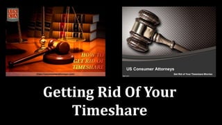 Getting Rid Of Your
Timeshare
 