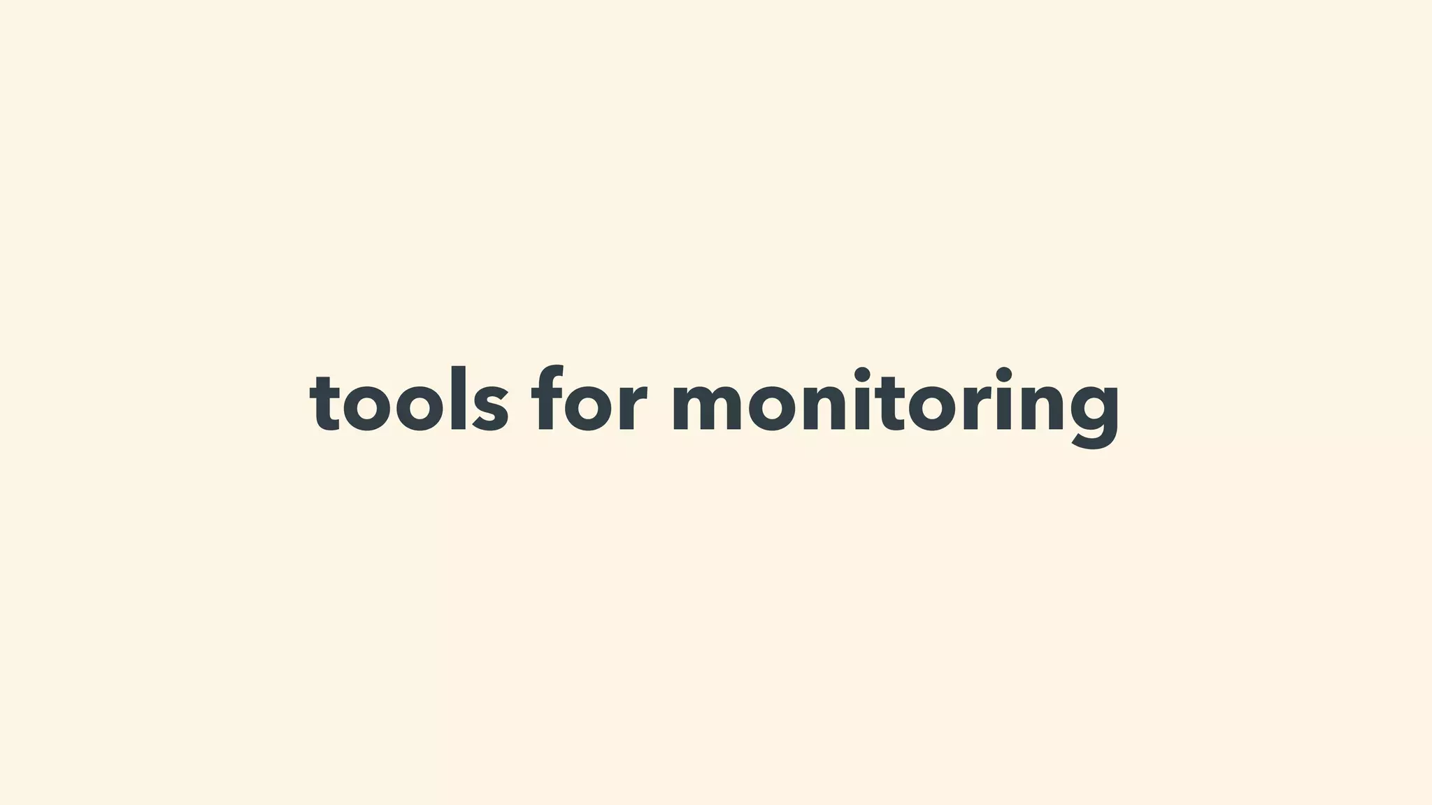 tools for monitoring
 