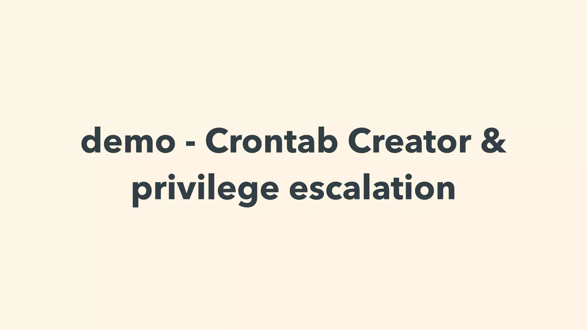 demo - Crontab Creator &
privilege escalation
 
