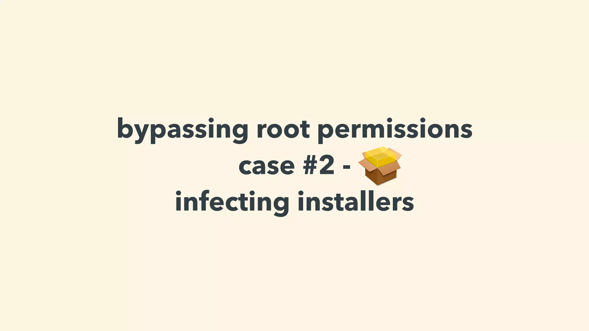 bypassing root permissions
case #2 -
infecting installers
 