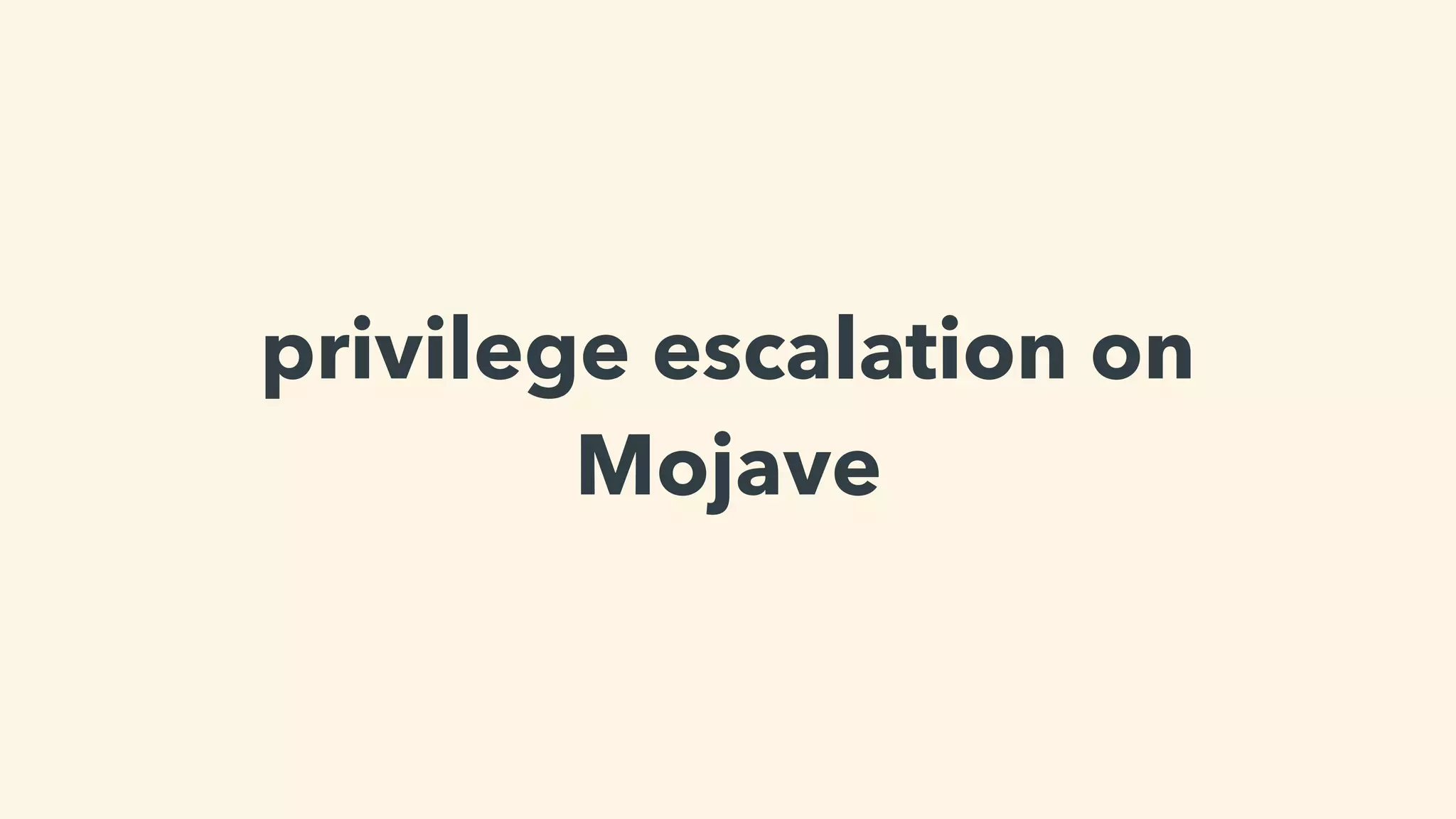 privilege escalation on
Mojave
 
