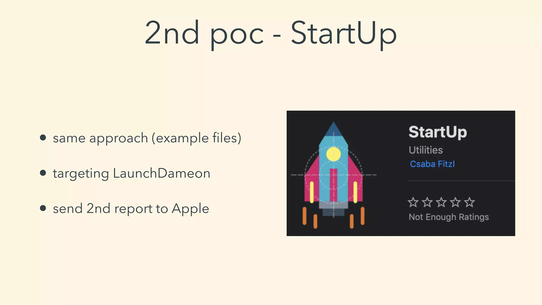 2nd poc - StartUp
• same approach (example ﬁles)
• targeting LaunchDameon
• send 2nd report to Apple
 