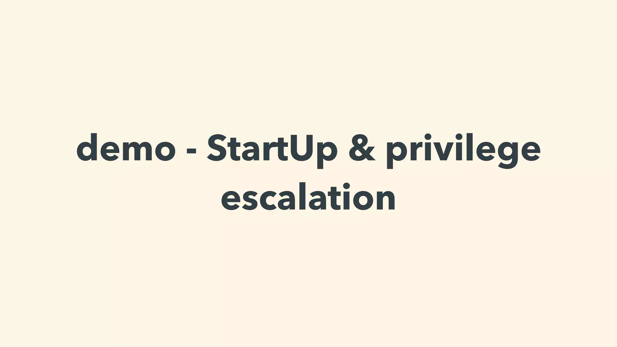demo - StartUp & privilege
escalation
 