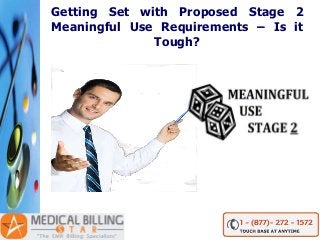 Getting Set with Proposed Stage 2
Meaningful Use Requirements – Is it
Tough?

 