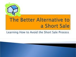 Learning How to Avoid the Short Sale Process
 