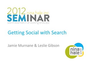Getting Social with Search

Jamie Murnane & Leslie Gibson
 