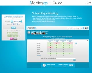 – Guide                                                3/10



Scheduling a Meeting
• Find the meeting time collaboratively by choosing ‘Suggest dates to
  participants’ when filling in your meeting details. Select the most suitable
  time after others have answered.
• You can also set the date directly.
 