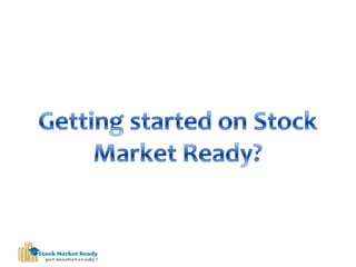 Getting started on Stock Market Ready? 