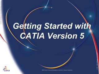 WB




Getting Started with
 CATIA Version 5




                                                                                 © 1997 – 2001 DASSAULT SYSTEMES
       IBM Product Lifecycle Management Solutions / Dassault Systemes   Page 1
 
