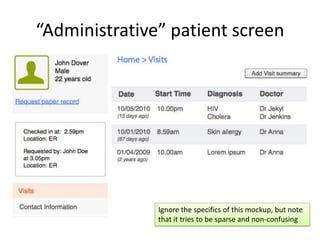 “Administrative” patient screen




               Ignore the specifics of this mockup, but note
               that it tries to be sparse and non-confusing
 