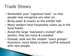  Remember your “signature look”, so that
people may recognize you later on.
 Bring water & snacks to the exhibit hall.
...