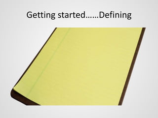 Getting started……Defining 
 