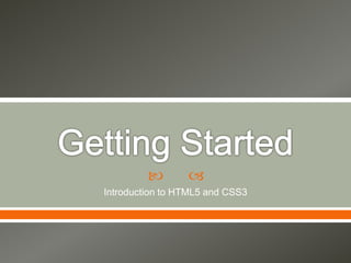   
Introduction to HTML5 and CSS3 
 