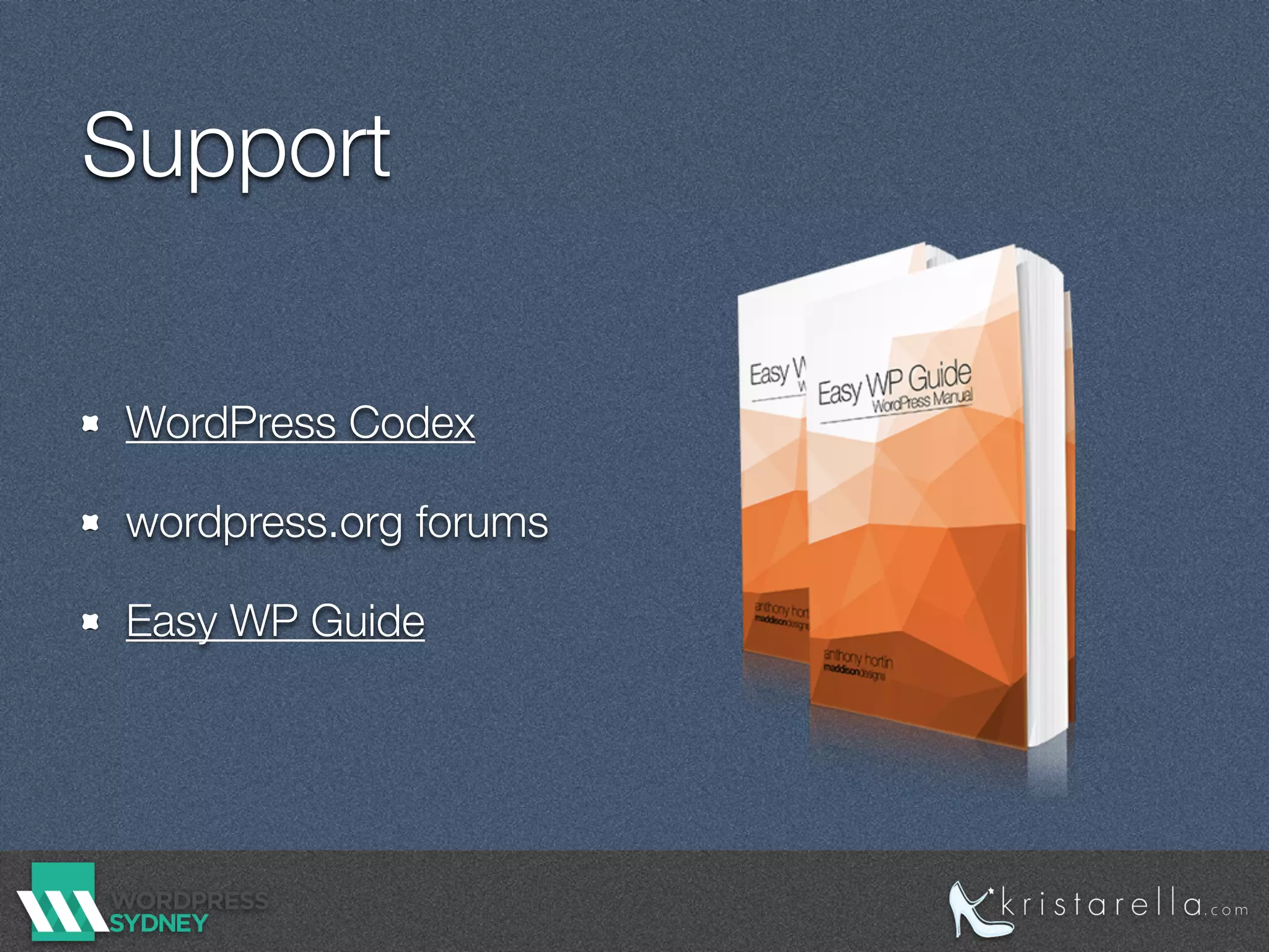 Support
WordPress Codex
wordpress.org forums
Easy WP Guide