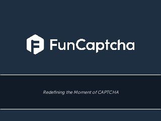 Redeﬁning the Moment of CAPTCHA
 