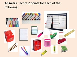 Answers – score 2 points for each of the
following:
 