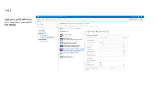 Step 3
Save your build definition
after you have entered all
the details
 