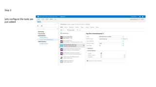 Step 3
Lets configure the tasks we
just added
 
